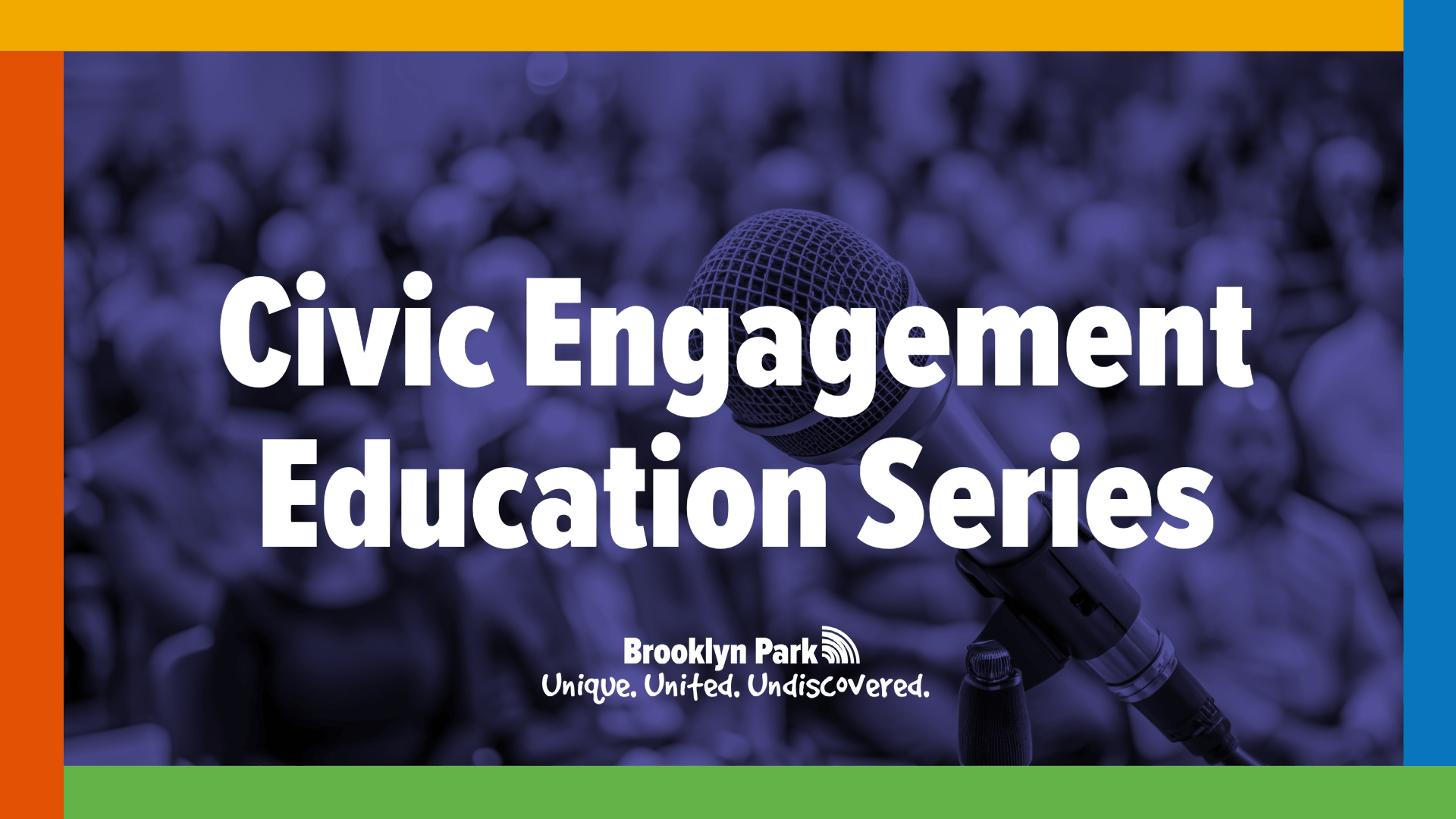 Civic Engagement Education Series Brooklyn Park, Unique. United. Undiscovered Civic Engagement Education Series Brooklyn Park, Unique. United. Undiscovered
